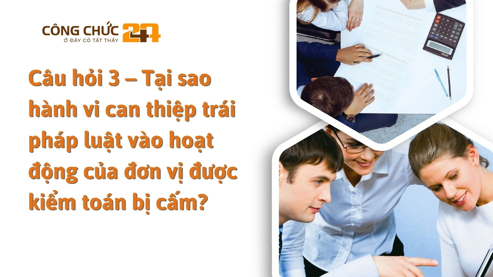    Câu hỏi 3 – Tại sao hành vi can thiệp trái pháp luật vào hoạt động của đơn vị được kiểm toán bị cấm?