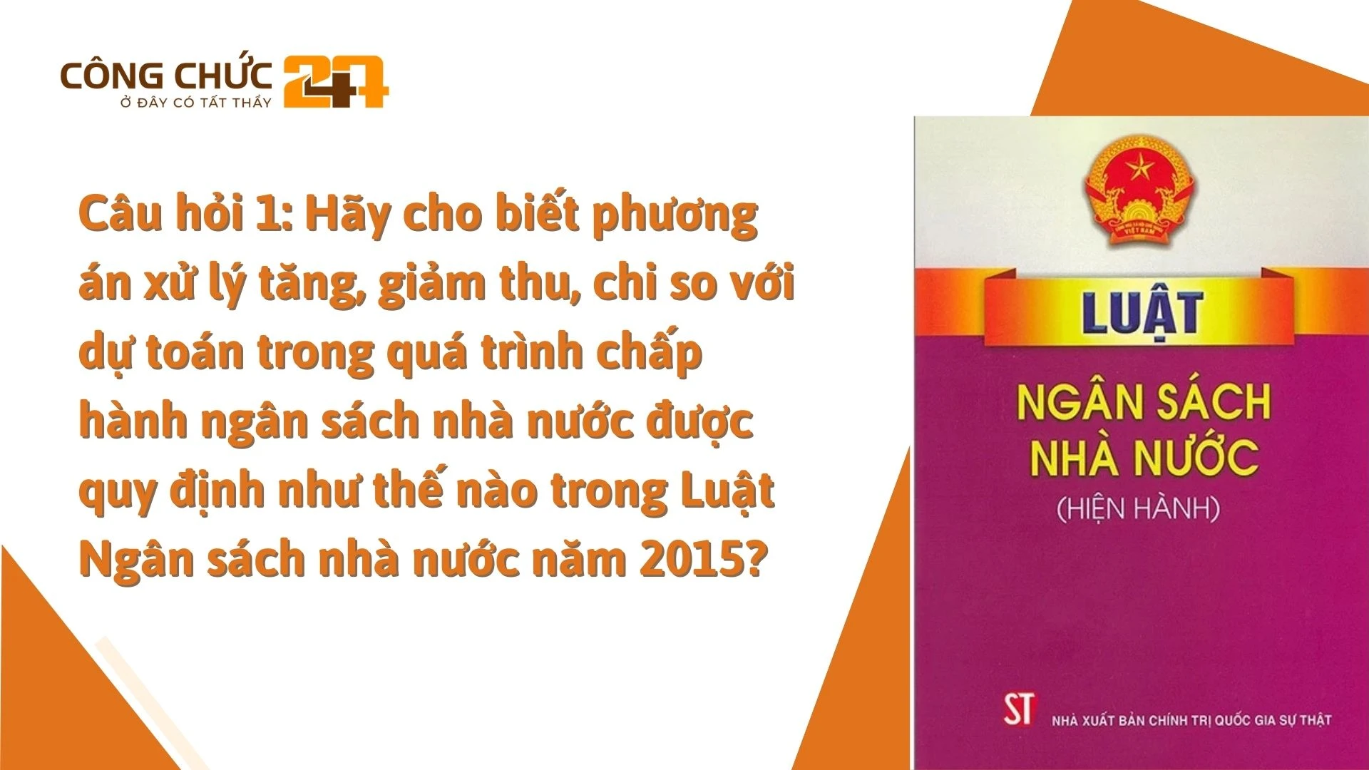    Câu hỏi 1: Hãy cho biết phương án xử lý tăng, giảm thu, chi so với dự toán trong quá trình chấp hành ngân sách nhà nước được quy định như thế nào trong Luật Ngân sách nhà nước năm 2015?
